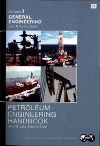 Petroleum Engineering Handbook. Volume I: General Engineering