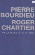 Pierre Bourdieu Roger Chartier: the Sociologist and the Historian
