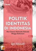 Politik Identitas di Indonesia dari Zaman Kolonialis Belanda hingga Reformasi