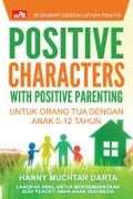 Positive Characters with Positive Parenting: untuk Orang Tua dengan Anak 0-12 Tahun
