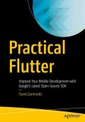 Practical Flutter: Improve your Mobile Development with Google's Latest Open-Source SDK