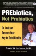 PREbiotics, Not Probiotics