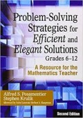 Problem-Solving Strategies for Efficient and Elegant Solutions Grades 6-12: A Resource for the Mathematics Teacher