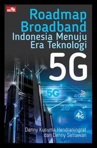 Roadmap Broadband Indonesia Menuju Era Teknologi 5g