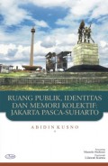 Ruang Publik, Identitas dan Memori Kolektif : Jakarta Pasca Soeharto