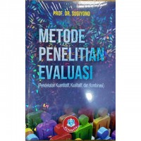 Metode Penelitian Evaluasi (Pendekatan Kuantitatif, Kualitatif, dan Kombinasi)