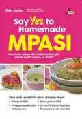 Say Yes to Homemade MPASI: Panduan Resep MPASI Sehat Bergizi untuk Anak Usia 6-24 Bulan