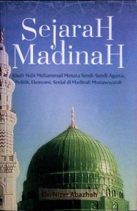 Sejarah Madinah: Kisah Nabi Muhammad Menata Sendi-Sendi Agama, Politik, Ekonomi, Sosial di Madinah Munawwarah