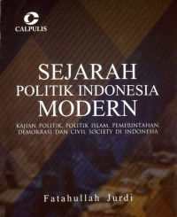 Sejarah Politik Indonesia Modern: Kajian Politik, Politik Islam, Pemerintahan, Demokrasi dan Civil Society di Indonesia