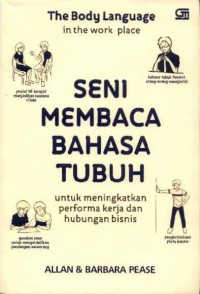 The Body Language in the Work Place=Seni Membaca Bahasa Tubuh untuk Meningkatkan Performa Kerja dan Hubungan Bisnis