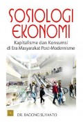 Sosiologi Ekonomi: Kapitalisme dan Konsumsi di Era Masyarakat Post-Modernisme