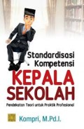 Standardisasi Kompetensi Kepala Sekolah: Pendekatan Teori Untuk Praktik Profesional