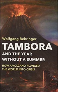 Tambora and the Year without a Summer: How a Volcano Plunged the World into Crisis