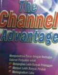 The Channel Advantage: Mempenetrasi Pasar dengan Berbagai Saluran Penjualan untuk Menjangkau Lebih Banyak Pelanggan, Menjual Lebih Banyak Produk, Meningkatkan Laba