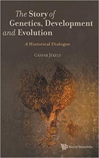 The Story of Genetics, Development and Evolution: A Historical Dialogue
