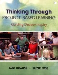 Thinking Through Project-Based Learning: Guiding Deeper Inquiry