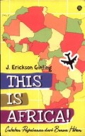 This Is Africa!: Catatan Perjalanan dari Benua Hitam