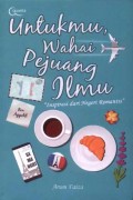 Untukmu Wahai Pejuang Ilmu: Kisah Inspiratif Seorang Gadis Muslimah di Negeri Romantis