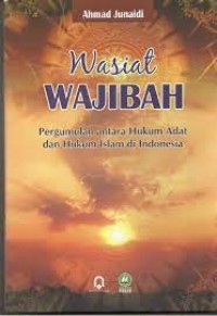 Wasiat Wajibah : Pergumulan Antara Hukum Adat Dan Hukum Islam Di Indonesia