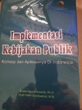 Implementasi Kebijakan Publik Konsep dan aplikasinya di Indonesia