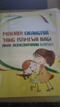 Menjadi Orang Tua Yang Istimewa Bagi Anak Berkebutuhan Khusus