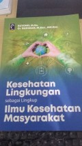 Kesehatan Lingkungan Sebagai Lingkup Ilmu Kesehatan Masyarakat