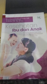 Kesehatan Ibu Dan Anak dilengkapi dengan studi kasus dan alat ukur kualitas pelayanan kesehatan Ibu Dan Anak