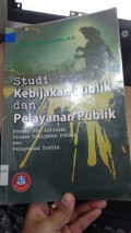 Studi Kebijakan Publik dan Pelayanan Publik Konsep dan Aplikasi  Proses Kebijakan Publik dan Pelayanan Publik