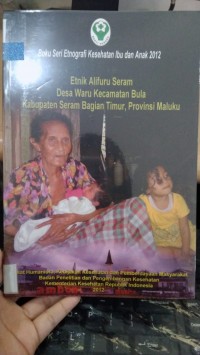 Etnik Alifuru Seram Desa Waru Kecamatan Bula Kabupaten Seram Bagian Timur, Provinsi Maluku