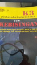 K3 [Kesehatan Dan Keselamatan Kerja] Seri Kebisingan