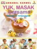 Yuk, Masak Bersama: Memasak Itu Menyenangkan