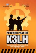 Pedoman praktis k3lh ; keselamatan dan kesehatan kerja dan lingkungan hidup