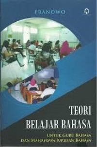 Teori Belajar Bahasa: Untuk Guru Bahasa dan Mahasiswa Jurusan Bahasa