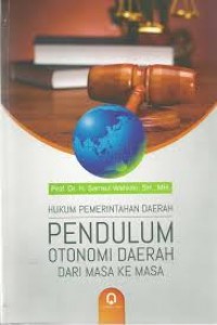 Hukum Pemerintahan Daerah: Pendulum Otonomi Daerah dari Masa ke Masa