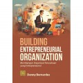 BUILDING ENTREPRENEURIAL ORGANIZATION Membangun Organisasi Perusahaan yang Entrepreneurial