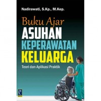 Buku Ajar Asuhan Keperawatan Keluarga: Teori dan Aplikasi Praktik