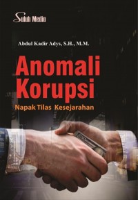 Anomali Korupsi Napak Tilas Kesejarahan