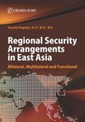 Regional Security Arrangements In East Asia: Bilateral, multilateral and functional