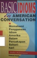 Basic idioms in American Conversation=Memahami Penggunaan Idiom Amerika dalam Percakapan Sehari-hari