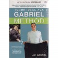 Tubuh Ideal Ala Gabriel Method: Cara Revolusioner Mengurangi Berat Badan Tanpa Diet dan Bebas Makan Apa Saja