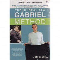 Tubuh Ideal Ala Gabriel Method: Cara Revolusioner Mengurangi Berat Badan Tanpa Diet dan Bebas Makan Apa Saja