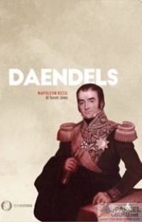 Daendels – Napoleon Kecil di Tanah Jawa