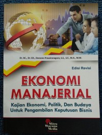 Ekonomi Manajerial: Kajian Ekonomi, Politik dan Budaya untuk Pengambilan Keputusan Bisnis