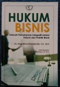 Hukum Bisnis: Sebuah Pemahaman Integratif antara Hukum dan Praktik Bisnis