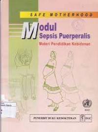 Safe Motherhood :Modul Sepsis Puerperalis : Materi Pendidikan Kebidanan
