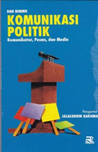 Komunikasi Politik: Komunikator, Pesan, dan Media