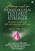 Mengungkap Pengobatan Penyakit Jantung Koroner ; Kesaksian seorang ahli jantung dan ahli obat