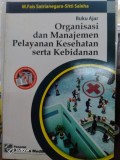 Buku ajar organisasi dan manajemen pelayanan kesehatan serta kebidanan