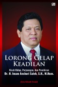 Lorong gelap keadilan : Kisah hidup, perjuangan, dan pemikiran Dr. H. Imam Anshori Saleh, S.H., M.Hum.