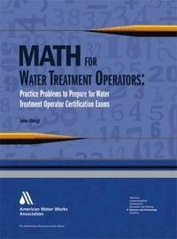 Math for Water Treatment Operators: Practice Problems to Prepare for Water Treatment Operator Certification Exams